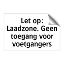 Let op: Laadzone. Geen toegang voor voetgangers & Let op: Laadzone. Geen toegang voor voetgangers
