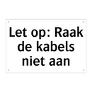 Let op: Raak de kabels niet aan & Let op: Raak de kabels niet aan & Let op: Raak de kabels niet aan