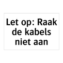 Let op: Raak de kabels niet aan & Let op: Raak de kabels niet aan & Let op: Raak de kabels niet aan