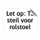 Let op: Te steil voor rolstoel & Let op: Te steil voor rolstoel & Let op: Te steil voor rolstoel