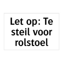 Let op: Te steil voor rolstoel & Let op: Te steil voor rolstoel & Let op: Te steil voor rolstoel
