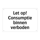 Let op! Consumptie binnen verboden & Let op! Consumptie binnen verboden