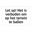 Let op! Het is verboden om op het terrein te ballen