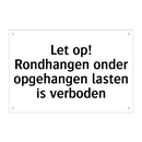 Let op! Rondhangen onder opgehangen lasten is verboden