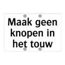 Maak geen knopen in het touw & Maak geen knopen in het touw & Maak geen knopen in het touw