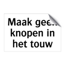 Maak geen knopen in het touw & Maak geen knopen in het touw & Maak geen knopen in het touw