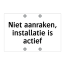Niet aanraken, installatie is actief & Niet aanraken, installatie is actief