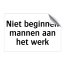 Niet beginnen mannen aan het werk & Niet beginnen mannen aan het werk