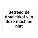 Betreed de draaicirkel van deze machine niet & Betreed de draaicirkel van deze machine niet