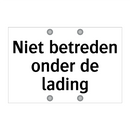 Niet betreden onder de lading & Niet betreden onder de lading & Niet betreden onder de lading