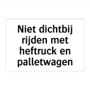 Niet dichtbij rijden met heftruck en palletwagen & Niet dichtbij rijden met heftruck en palletwagen