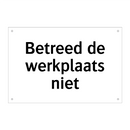 Betreed de werkplaats niet & Betreed de werkplaats niet & Betreed de werkplaats niet