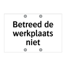Betreed de werkplaats niet & Betreed de werkplaats niet & Betreed de werkplaats niet