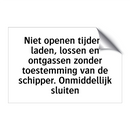 Niet openen tijdens laden, lossen en ontgassen zonder toestemming van de schipper. Onmiddellijk sluiten