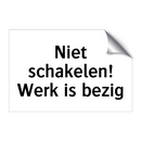 Niet schakelen! Werk is bezig & Niet schakelen! Werk is bezig & Niet schakelen! Werk is bezig