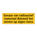 Gevaar van radioactief materiaal Betreed het terrein /.../