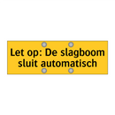 Let op: De slagboom sluit automatisch & Let op: De slagboom sluit automatisch