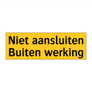 Niet aansluiten Buiten werking & Niet aansluiten Buiten werking & Niet aansluiten Buiten werking