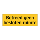 Betreed geen besloten ruimte & Betreed geen besloten ruimte & Betreed geen besloten ruimte