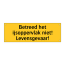 Betreed het ijsoppervlak niet! Levensgevaar! & Betreed het ijsoppervlak niet! Levensgevaar!