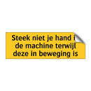 Steek niet je hand in de machine terwijl deze in /.../