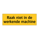 Raak niet in de werkende machine & Raak niet in de werkende machine