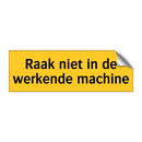 Raak niet in de werkende machine & Raak niet in de werkende machine