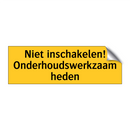 Niet inschakelen! Onderhoudswerkzaamheden & Niet inschakelen! Onderhoudswerkzaamheden