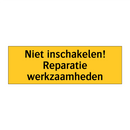 Niet inschakelen! Reparatie werkzaamheden & Niet inschakelen! Reparatie werkzaamheden