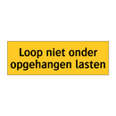 Loop niet onder opgehangen lasten & Loop niet onder opgehangen lasten