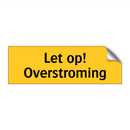 Let op! Overstroming & Let op! Overstroming & Let op! Overstroming & Let op! Overstroming