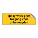 Epoxy werk geen toegang voor onbevoegden & Epoxy werk geen toegang voor onbevoegden