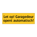 Let op! Garagedeur opent automatisch! & Let op! Garagedeur opent automatisch!
