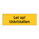 Let op! IJskristallen & Let op! IJskristallen & Let op! IJskristallen & Let op! IJskristallen