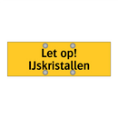 Let op! IJskristallen & Let op! IJskristallen & Let op! IJskristallen