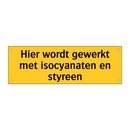Hier wordt gewerkt met isocyanaten en styreen & Hier wordt gewerkt met isocyanaten en styreen