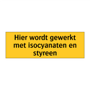 Hier wordt gewerkt met isocyanaten en styreen & Hier wordt gewerkt met isocyanaten en styreen
