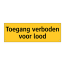 Toegang verboden voor lood & Toegang verboden voor lood & Toegang verboden voor lood