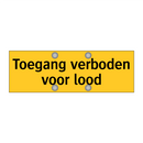 Toegang verboden voor lood & Toegang verboden voor lood & Toegang verboden voor lood