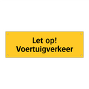 Let op! Voertuigverkeer & Let op! Voertuigverkeer & Let op! Voertuigverkeer