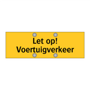 Let op! Voertuigverkeer & Let op! Voertuigverkeer & Let op! Voertuigverkeer