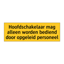 Hoofdschakelaar mag alleen worden bediend door /.../