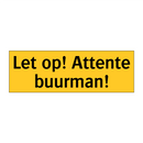 Let op! Attente buurman! & Let op! Attente buurman! & Let op! Attente buurman!