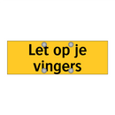 Let op je vingers & Let op je vingers & Let op je vingers