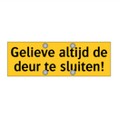Gelieve altijd de deur te sluiten! & Gelieve altijd de deur te sluiten!