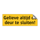Gelieve altijd de deur te sluiten! & Gelieve altijd de deur te sluiten!
