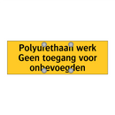 Polyurethaan werk Geen toegang voor onbevoegden & Polyurethaan werk Geen toegang voor onbevoegden