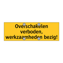 Overschakelen verboden, werkzaamheden bezig! & Overschakelen verboden, werkzaamheden bezig!