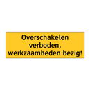 Overschakelen verboden, werkzaamheden bezig! & Overschakelen verboden, werkzaamheden bezig!