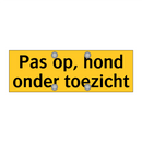 Pas op, hond onder toezicht & Pas op, hond onder toezicht & Pas op, hond onder toezicht